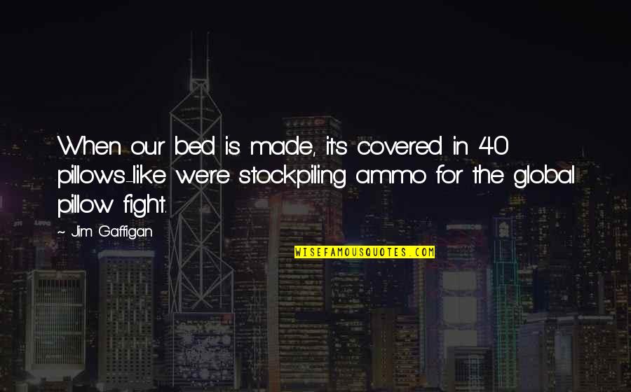 Fiorini Quotes By Jim Gaffigan: When our bed is made, it's covered in