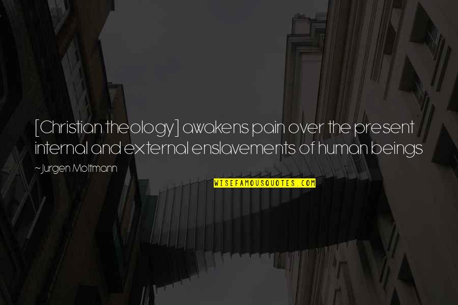Fiorino Quotes By Jurgen Moltmann: [Christian theology] awakens pain over the present internal