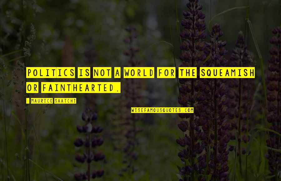 Fiorire Sinonimo Quotes By Maurice Saatchi: Politics is not a world for the squeamish Fiorire Sinonimo Quotes By Maurice Saatchi: Politics is not a world for the squeamish