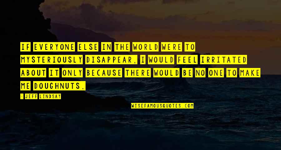 Fiorito Quotes By Jeff Lindsay: If everyone else in the world were to