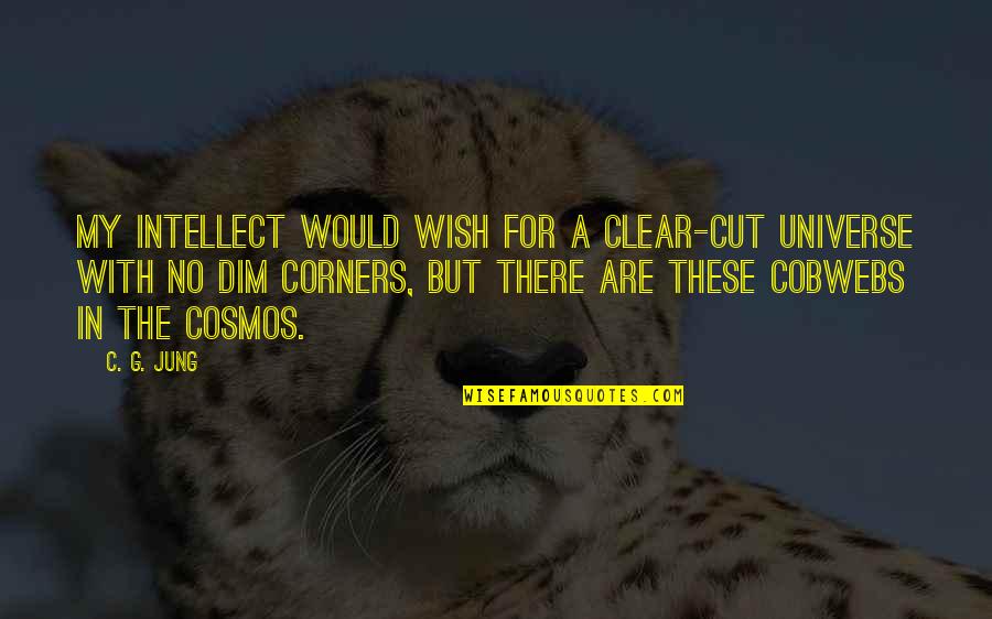 Fioros Sinonim Quotes By C. G. Jung: My intellect would wish for a clear-cut universe Fioros Sinonim Quotes By C. G. Jung: My intellect would wish for a clear-cut universe