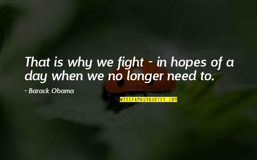 Fiorre Cafe Quotes By Barack Obama: That is why we fight - in hopes