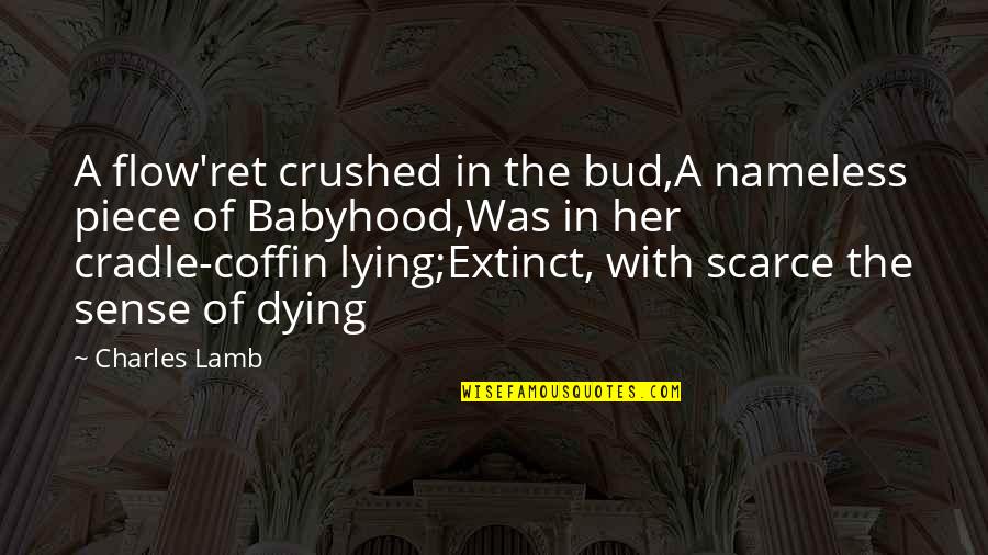 Fiorre Cafe Quotes By Charles Lamb: A flow'ret crushed in the bud,A nameless piece