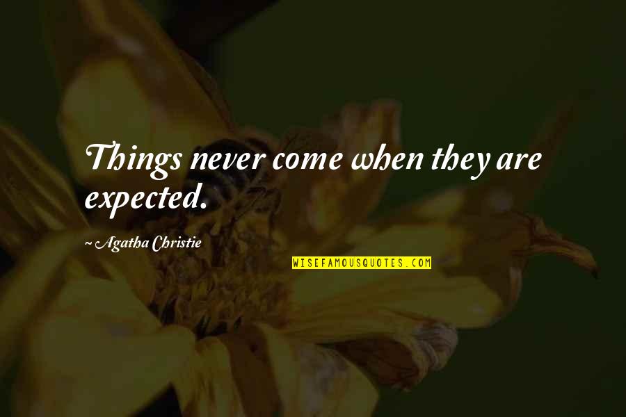 Fiorrelli Quotes By Agatha Christie: Things never come when they are expected. Fiorrelli Quotes By Agatha Christie: Things never come when they are expected.