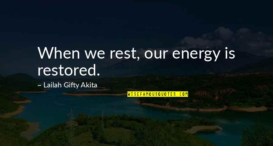 Fiorucci Quotes By Lailah Gifty Akita: When we rest, our energy is restored.