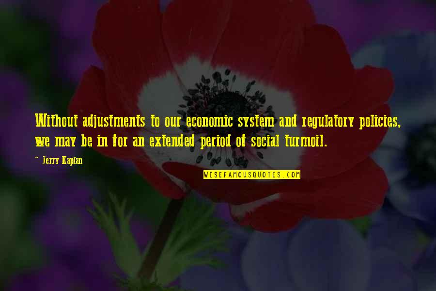 Fioti Bum Quotes By Jerry Kaplan: Without adjustments to our economic system and regulatory