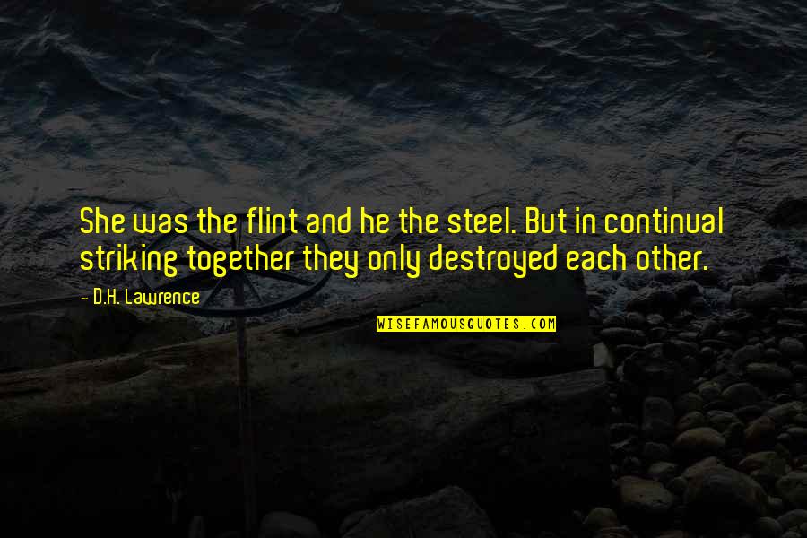 Fipal Seminovos Quotes By D.H. Lawrence: She was the flint and he the steel. Fipal Seminovos Quotes By D.H. Lawrence: She was the flint and he the steel.