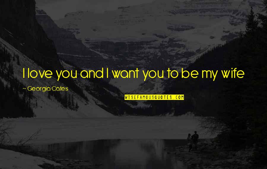 Fipal Seminovos Quotes By Georgia Cates: I love you and I want you to Fipal Seminovos Quotes By Georgia Cates: I love you and I want you to