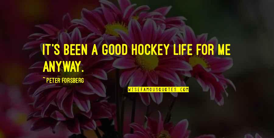 Fipal Seminovos Quotes By Peter Forsberg: It's been a good hockey life for me Fipal Seminovos Quotes By Peter Forsberg: It's been a good hockey life for me