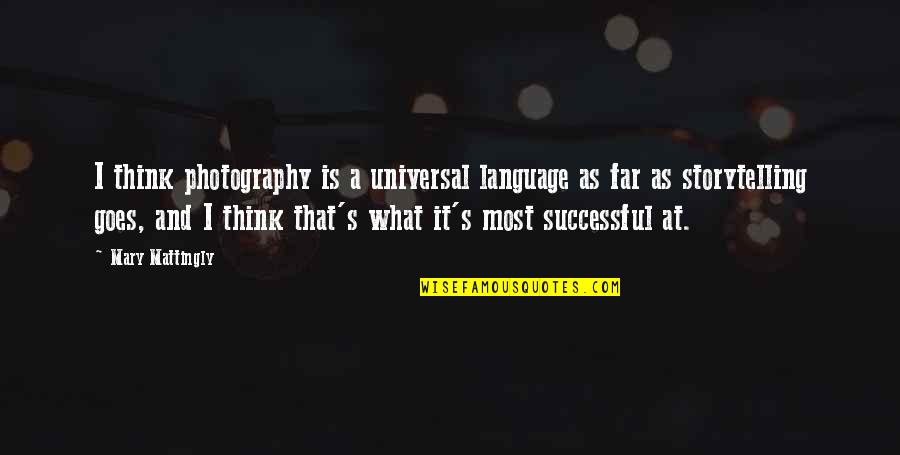 Fiqih Adalah Quotes By Mary Mattingly: I think photography is a universal language as Fiqih Adalah Quotes By Mary Mattingly: I think photography is a universal language as