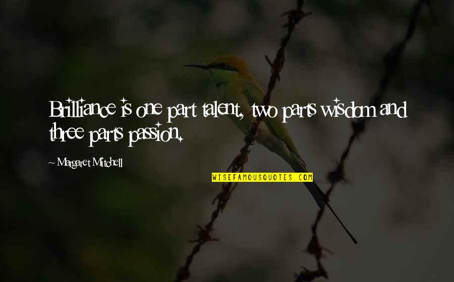 Fiqueso Quotes By Margaret Mitchell: Brilliance is one part talent, two parts wisdom Fiqueso Quotes By Margaret Mitchell: Brilliance is one part talent, two parts wisdom