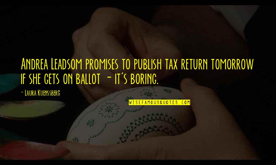 Fir Tov Gola Quotes By Laura Kuenssberg: Andrea Leadsom promises to publish tax return tomorrow Fir Tov Gola Quotes By Laura Kuenssberg: Andrea Leadsom promises to publish tax return tomorrow