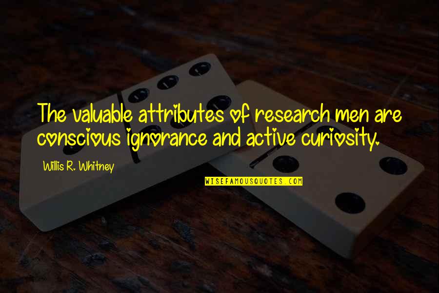 Firaeveus Carron Quotes By Willis R. Whitney: The valuable attributes of research men are conscious