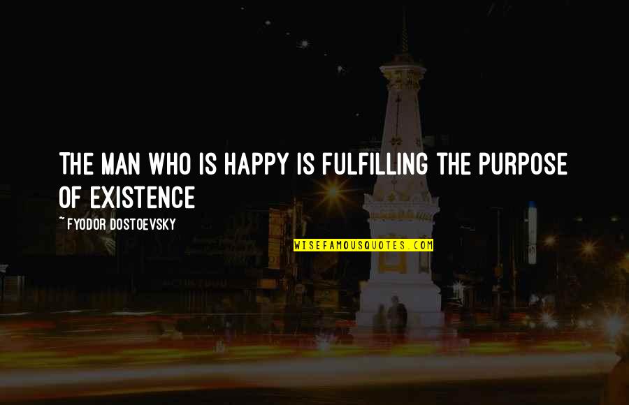 Firaya Sultanova Quotes By Fyodor Dostoevsky: The man who is happy is fulfilling the Firaya Sultanova Quotes By Fyodor Dostoevsky: The man who is happy is fulfilling the