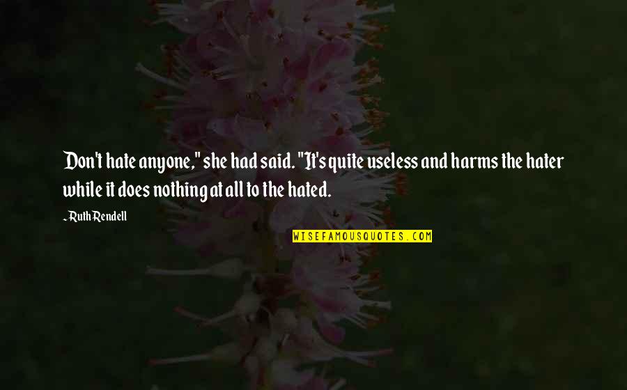 Firbolgs Dnd Quotes By Ruth Rendell: Don't hate anyone," she had said. "It's quite