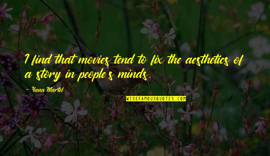 Firdausi Firdaus Quotes By Yann Martel: I find that movies tend to fix the