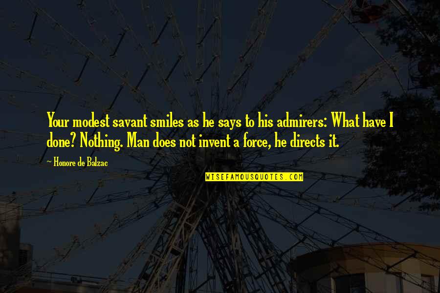 Firdosh Anklesaria Quotes By Honore De Balzac: Your modest savant smiles as he says to Firdosh Anklesaria Quotes By Honore De Balzac: Your modest savant smiles as he says to