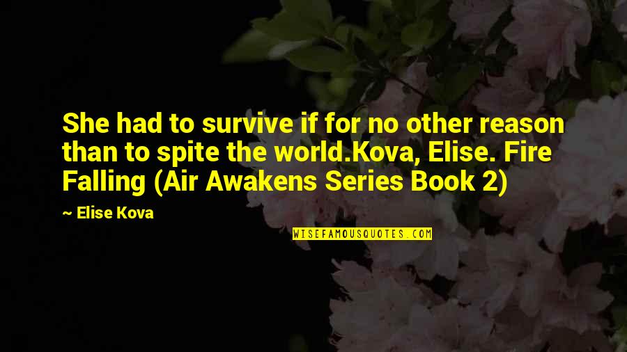 Fire Air Quotes By Elise Kova: She had to survive if for no other