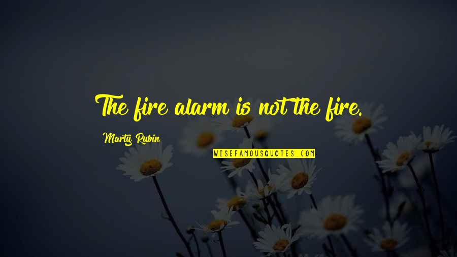 Fire Alarm Quotes By Marty Rubin: The fire alarm is not the fire.