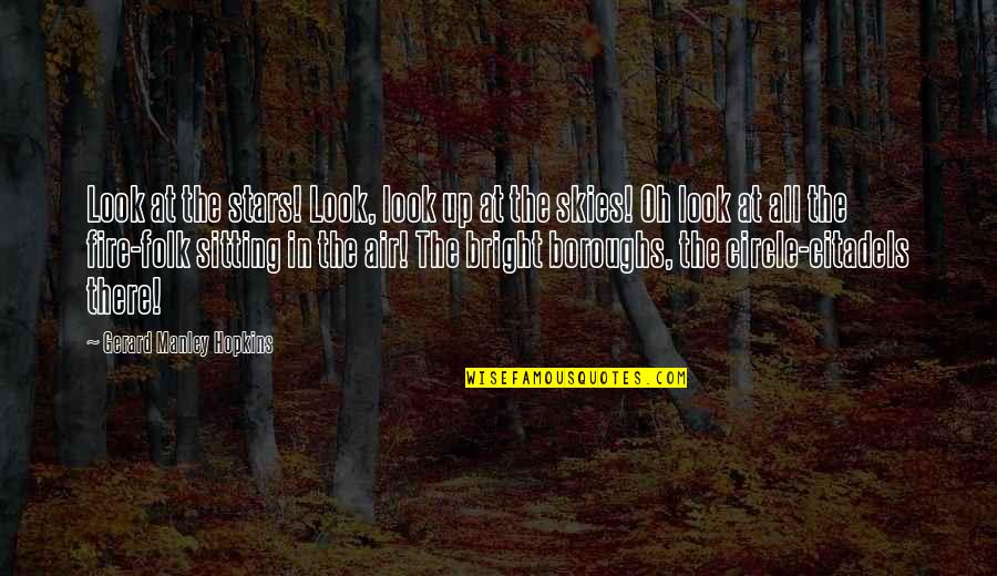 Fire And Air Quotes By Gerard Manley Hopkins: Look at the stars! Look, look up at