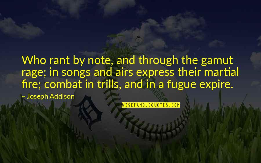 Fire And Air Quotes By Joseph Addison: Who rant by note, and through the gamut Fire And Air Quotes By Joseph Addison: Who rant by note, and through the gamut