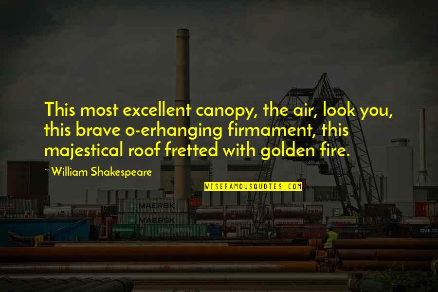 Fire And Air Quotes By William Shakespeare: This most excellent canopy, the air, look you,