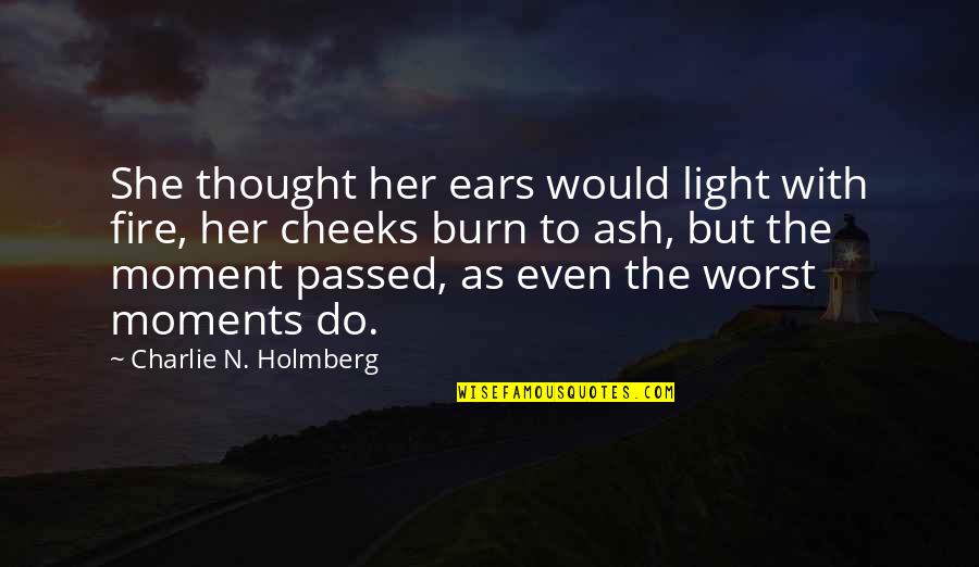 Fire And Ash Quotes By Charlie N. Holmberg: She thought her ears would light with fire,