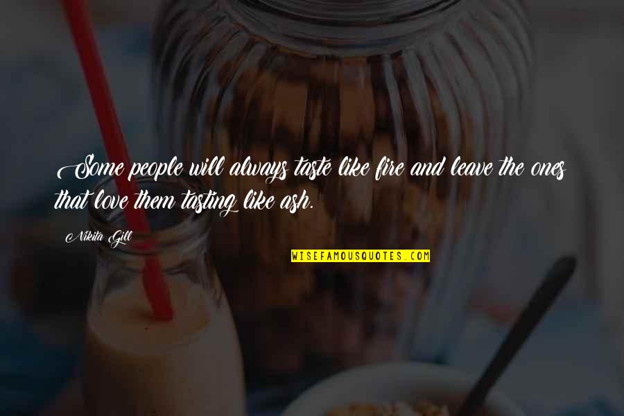 Fire And Ash Quotes By Nikita Gill: Some people will always taste like fire and
