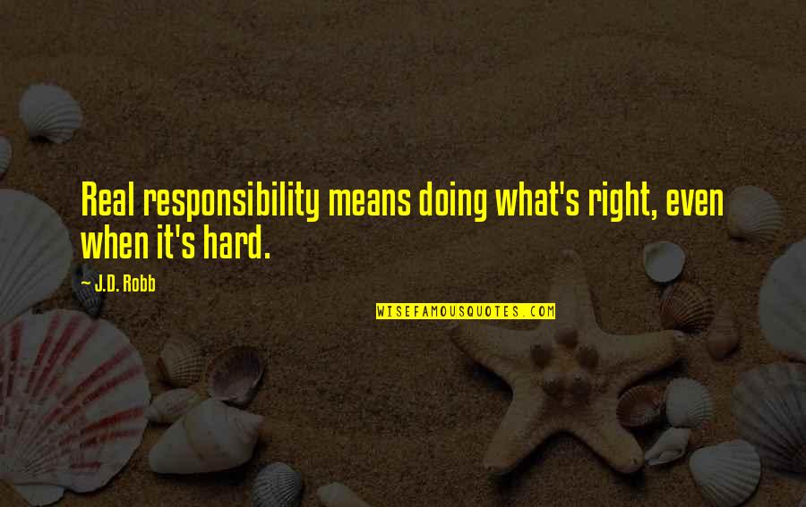 Fire And Brimstone Quotes By J.D. Robb: Real responsibility means doing what's right, even when