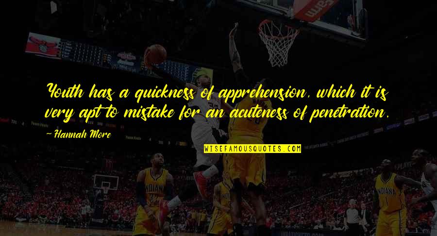 Fire And Friendship Quotes By Hannah More: Youth has a quickness of apprehension, which it Fire And Friendship Quotes By Hannah More: Youth has a quickness of apprehension, which it
