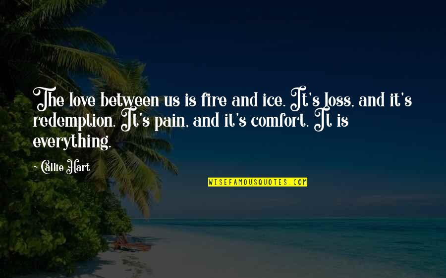 Fire And Ice Love Quotes By Callie Hart: The love between us is fire and ice.