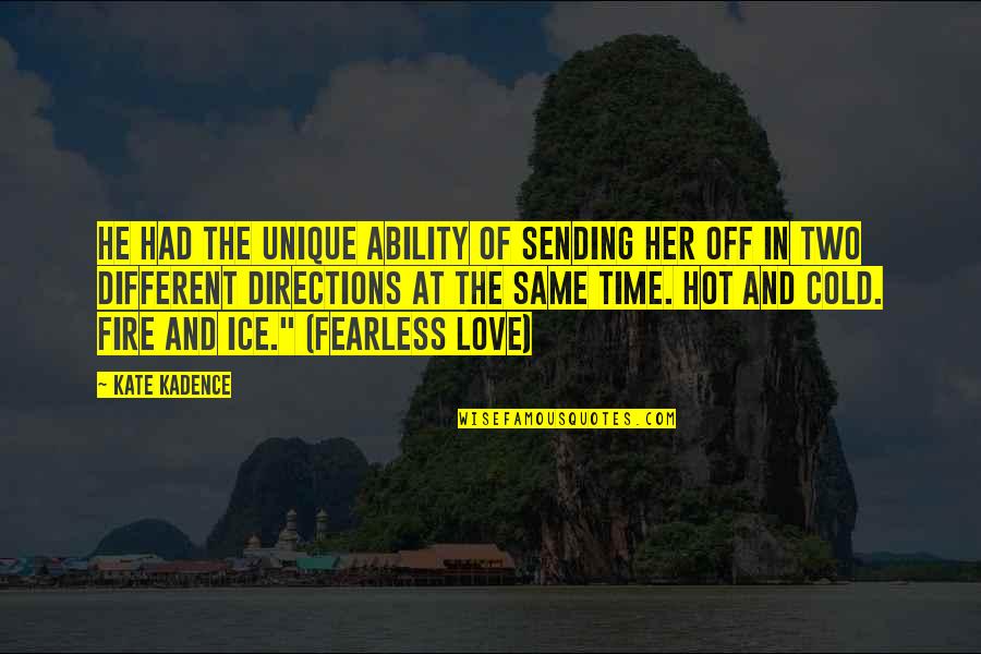 Fire And Ice Love Quotes By Kate Kadence: He had the unique ability of sending her