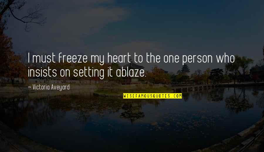 Fire And Ice Love Quotes By Victoria Aveyard: I must freeze my heart to the one