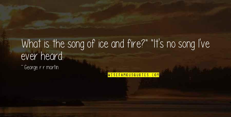 Fire And Ice Quotes By George R R Martin: What is the song of ice and fire?"