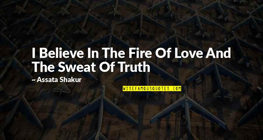 Fire And Love Quotes By Assata Shakur: I Believe In The Fire Of Love And