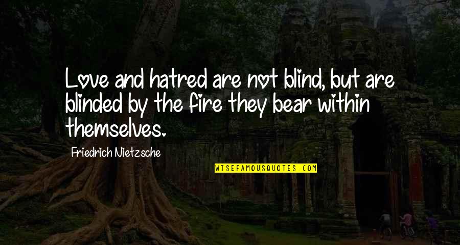 Fire And Love Quotes By Friedrich Nietzsche: Love and hatred are not blind, but are