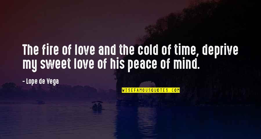 Fire And Love Quotes By Lope De Vega: The fire of love and the cold of