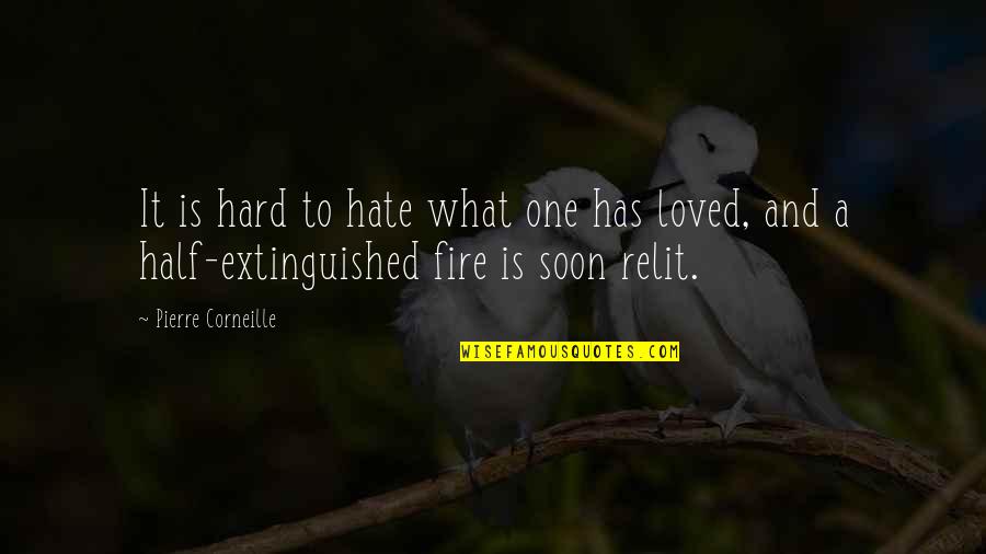 Fire And Love Quotes By Pierre Corneille: It is hard to hate what one has