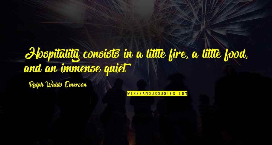 Fire And Love Quotes By Ralph Waldo Emerson: Hospitality consists in a little fire, a little