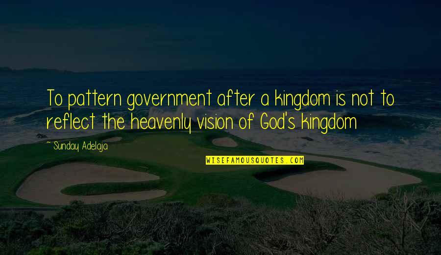 Fire And New Life Quotes By Sunday Adelaja: To pattern government after a kingdom is not