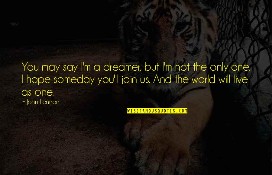 Fire And Rain Quotes By John Lennon: You may say I'm a dreamer, but I'm