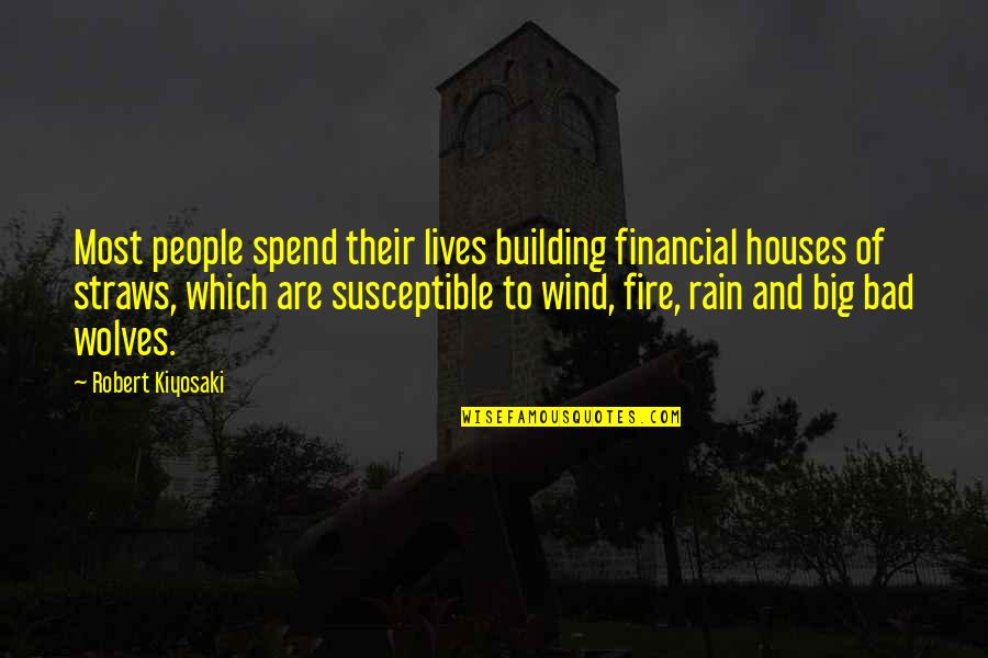 Fire And Rain Quotes By Robert Kiyosaki: Most people spend their lives building financial houses