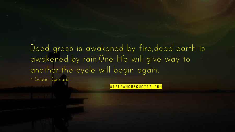 Fire And Rain Quotes By Susan Dennard: Dead grass is awakened by fire,dead earth is