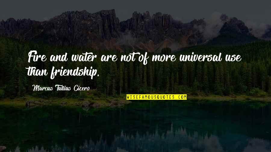 Fire And Water Quotes By Marcus Tullius Cicero: Fire and water are not of more universal