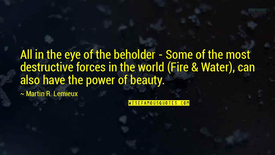 Fire And Water Quotes By Martin R. Lemieux: All in the eye of the beholder -