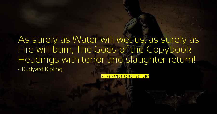 Fire And Water Quotes By Rudyard Kipling: As surely as Water will wet us, as