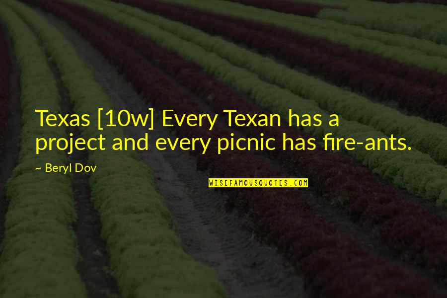 Fire Ants Quotes By Beryl Dov: Texas [10w] Every Texan has a project and
