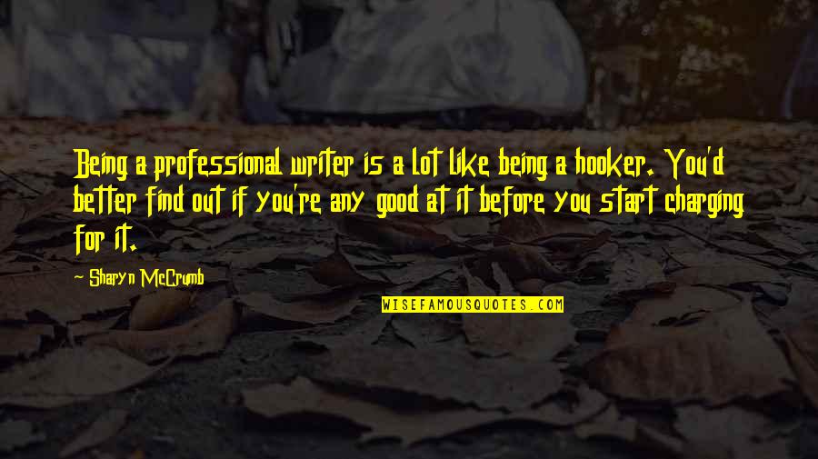 Fire Arabic Quotes By Sharyn McCrumb: Being a professional writer is a lot like