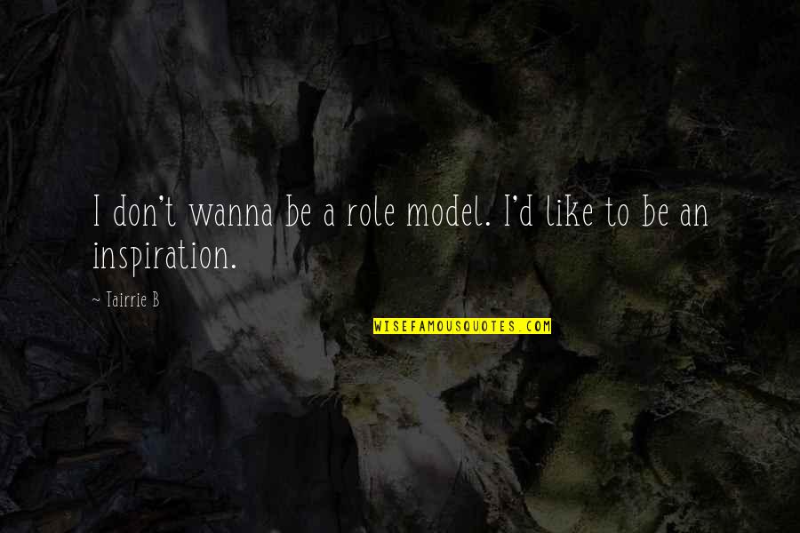 Fire Burning Love Quotes By Tairrie B: I don't wanna be a role model. I'd