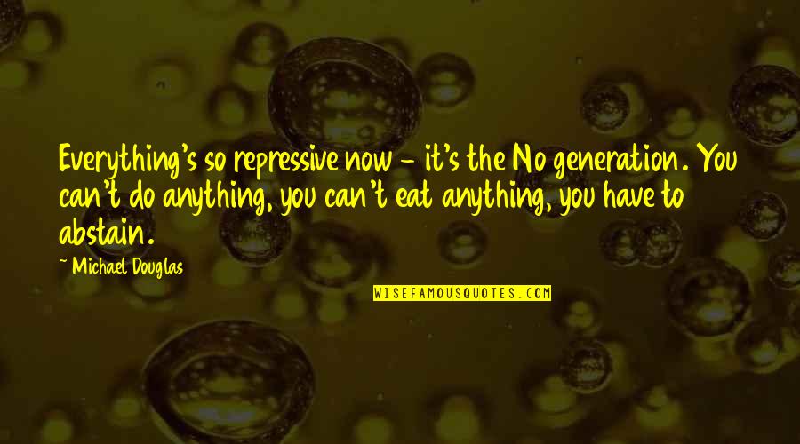 Fire Combustion Quotes By Michael Douglas: Everything's so repressive now - it's the No